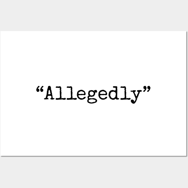 Allegedly - Funny saying for a lawyer attorney law school student Wall Art by Pictandra